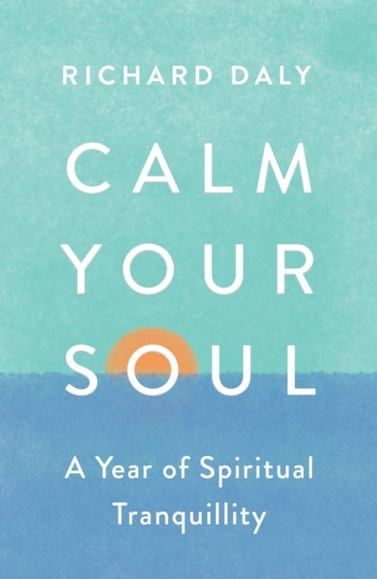 Calm Your Soul - A Year of Spiritual Tranquillity