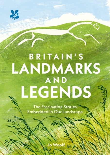 Britain¿s Landmarks and Legends - The Fascinating Stories Embedded in Our Landscape