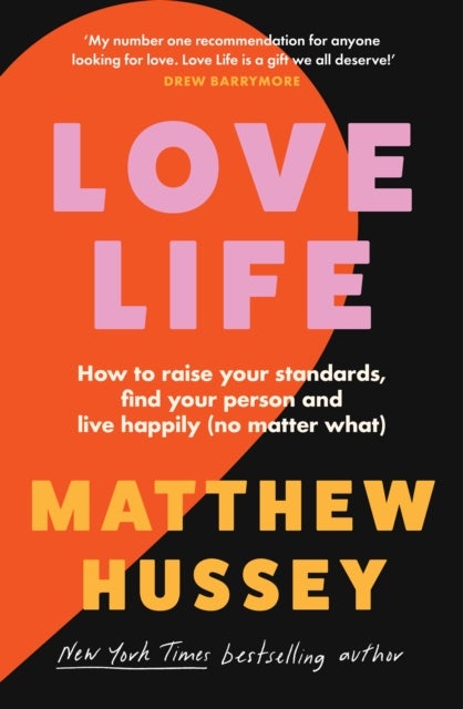 Love Life - How to Raise Your Standards, Find Your Person and Live Happily (No Matter What)