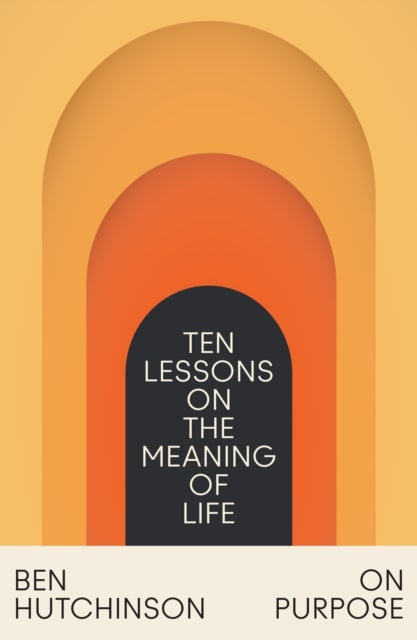 On Purpose - Ten Lessons on the Meaning of Life