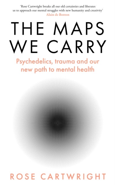 The Maps We Carry - Psychedelics, trauma and our new path to mental health