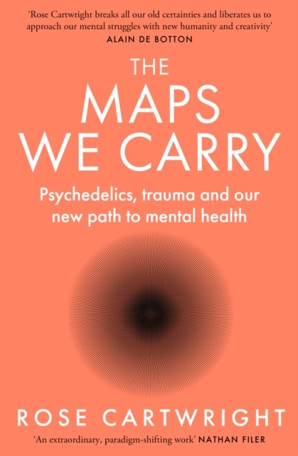 The Maps We Carry - Psychedelics, Trauma and Our New Path to Mental Health