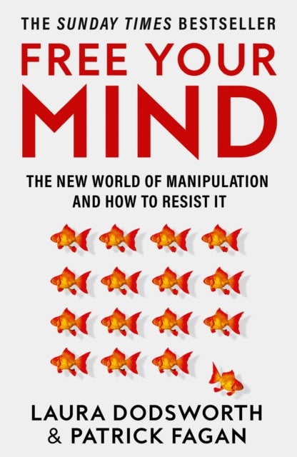 Free Your Mind - The New World of Manipulation and How to Resist it