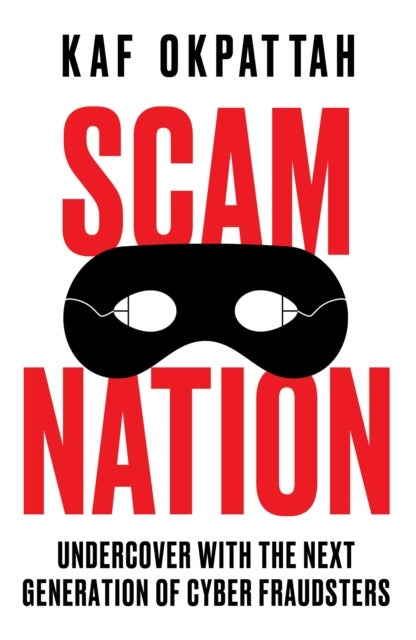 Scam Nation - Undercover with the Next Generation of Cyber Fraudsters
