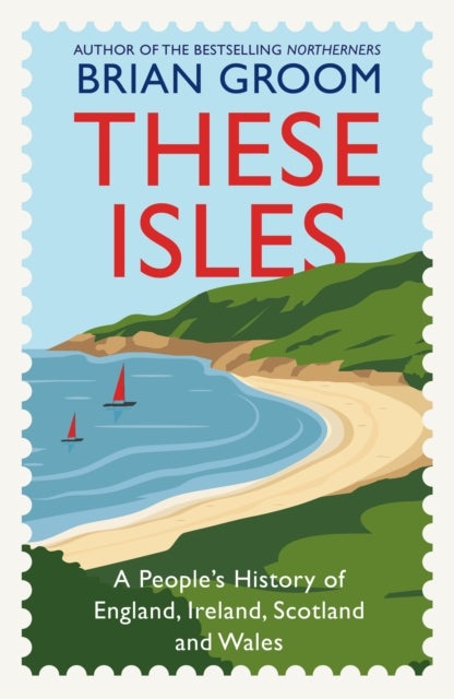 These Isles - A People’s History of England, Ireland, Scotland and Wales