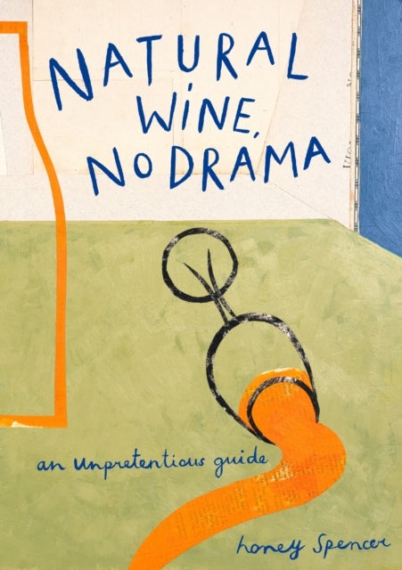 Natural Wine, No Drama - An Unpretentious Guide
