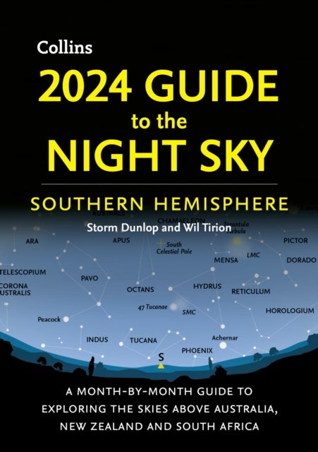 2024 Guide to the Night Sky Southern Hemisphere - A Month-by-Month Guide to Exploring the Skies Above Australia, New Zealand and South Africa