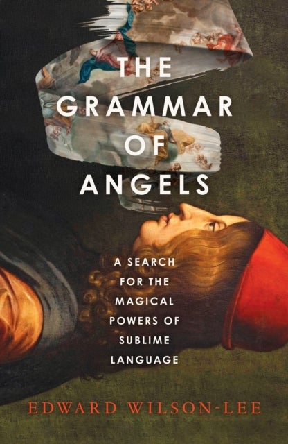 The Grammar of Angels - A Search for the Magical Powers of Language