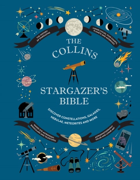 Collins Stargazer¿s Bible - Your Illustrated Companion to the Night Sky