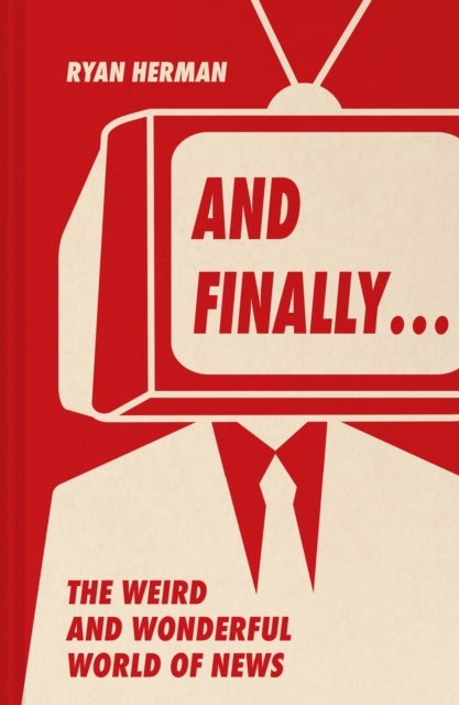 And Finally¿ - Weird and Wonderful Stories Told at the End of the News