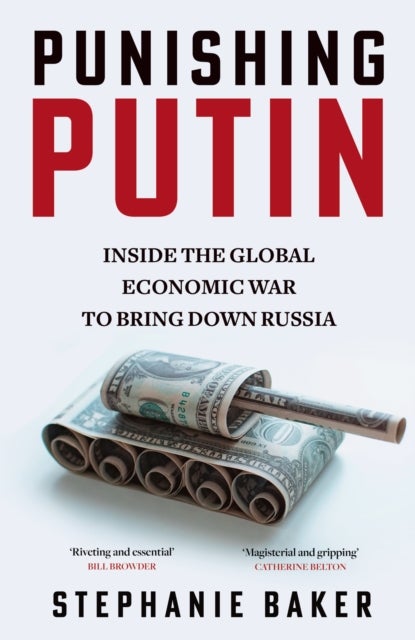 Punishing Putin - Inside the Global Economic War to Bring Down Russia