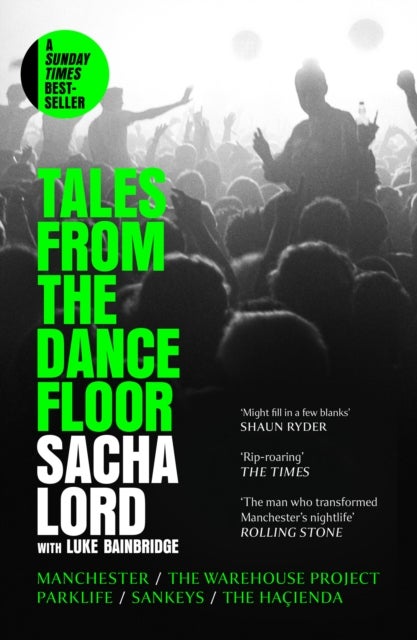 Tales from the Dancefloor - Manchester / the Warehouse Project / Parklife / Sankeys / the HacIenda