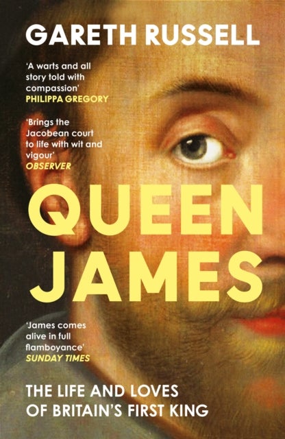 Queen James - The Life and Loves of Britain’s First King