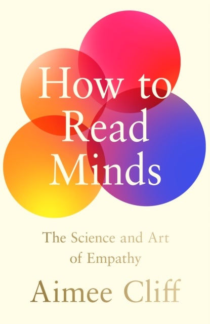 How to Read Minds - The Science and Art of Empathy