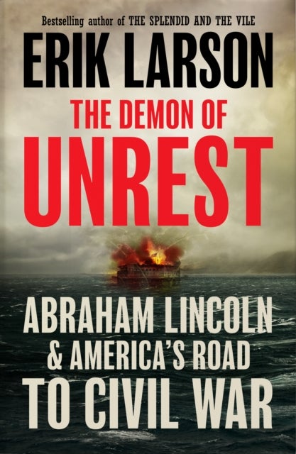 The Demon of Unrest - Abraham Lincoln & America’s Road to Civil War
