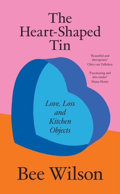 The Heart-Shaped Tin - Love, Loss and Kitchen Objects