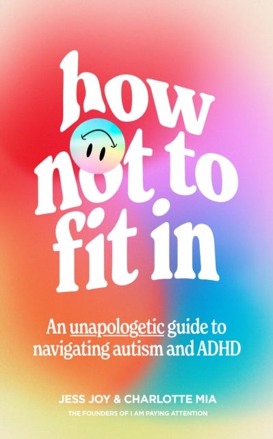 How Not to Fit In - An Unapologetic Guide to Navigating Autism and ADHD