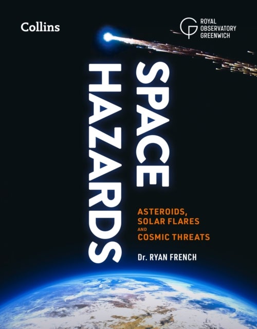 Space Hazards - Asteroids, Solar Flares and Cosmic Threats Facing Earth