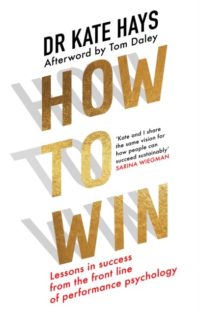 How to Win - Lessons in Success from the Front Line of Performance Psychology