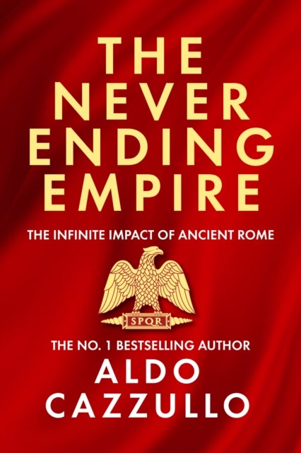 The Neverending Empire - The Infinite Impact of Ancient Rome