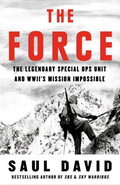 The Force - The Legendary Special Ops Unit and WWII’s Mission Impossible