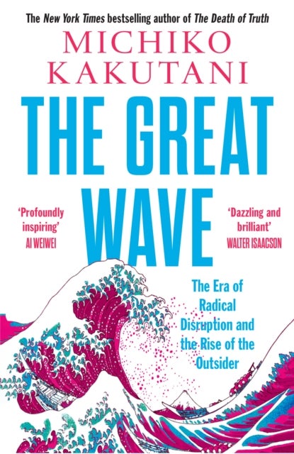 The Great Wave - The Era of Radical Disruption and the Rise of the Outsider