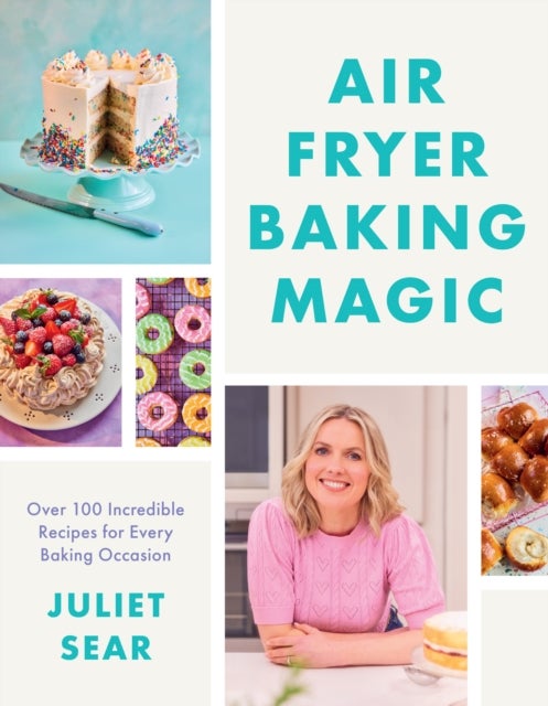 Air Fryer Baking Magic - 100 Incredible Recipes for Every Baking Occasion