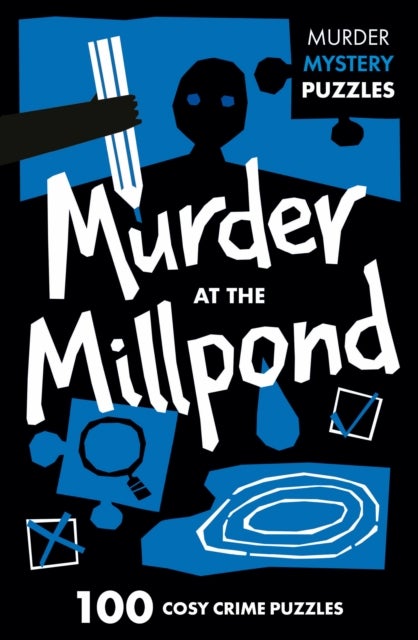 Murder at the Millpond - 100 Logic Puzzles to Solve the Murder Mystery