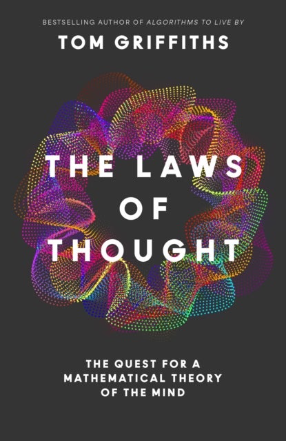 The Laws of Thought - The Quest for a Mathematical Theory of the Mind