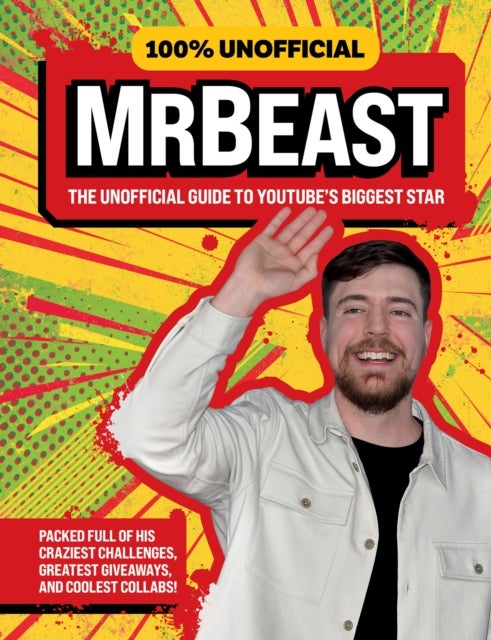 100% Unofficial MrBeast - The Unofficial Guide to Youtube’s Biggest Star