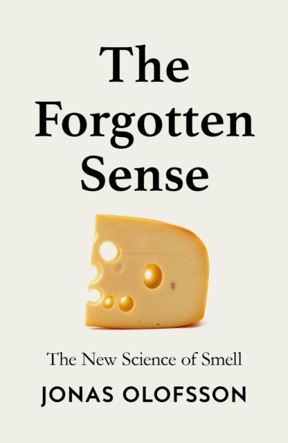 The Forgotten Sense - The New Science of Smell