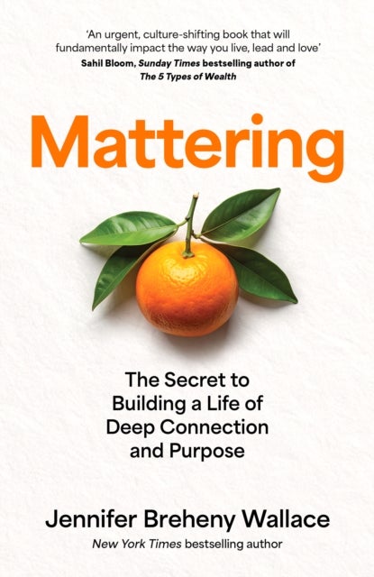 Mattering - The Secret to Building a Life of Deep Connection and Purpose
