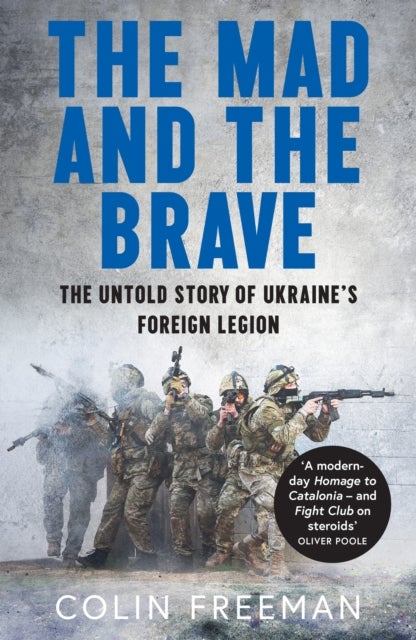 The Mad and the Brave - The Untold Story of Ukraine’s Foreign Legion