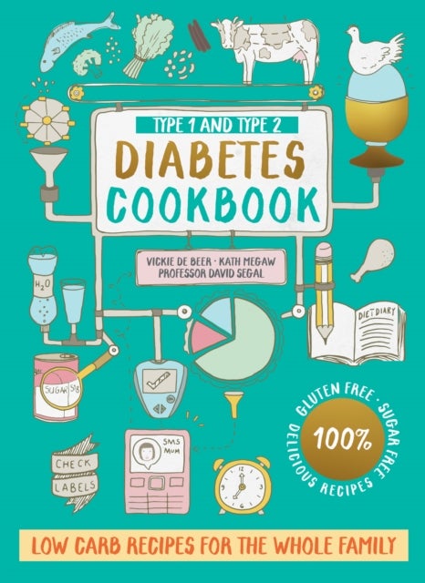 Type 1 and Type 2 Diabetes Cookbook - Low Carb Recipes for the Whole Family