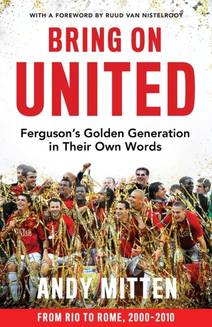 Bring on United - Ferguson’S Golden Generation in Their Own Words