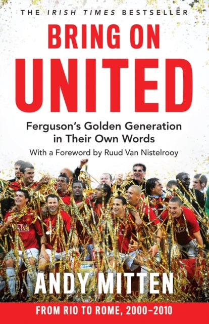 Bring on United - Ferguson’S Golden Generation in Their Own Words