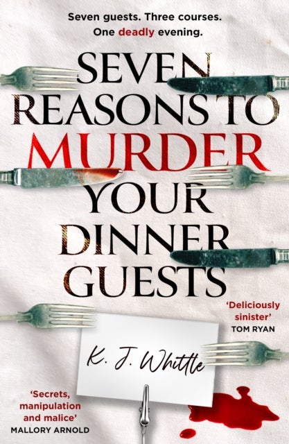 Seven Reasons to Murder Your Dinner Guests - Seven Guests. Three Courses. One Deadly Evening.