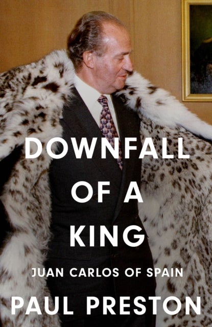 Downfall of a King - Juan Carlos of Spain