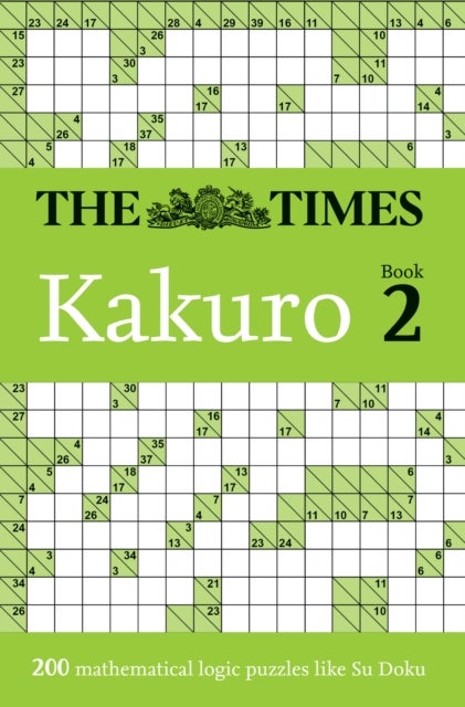 The Times Kakuro Book 2 - 200 Mathematical Logic Puzzles