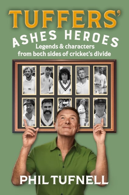 Tuffers' Ashes Heroes - Legends and Characters from Both Sides of Cricket's Divide