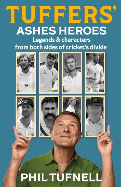 Tuffers' Ashes Heroes - Legends and Characters from Both Sides of Cricket's Divide