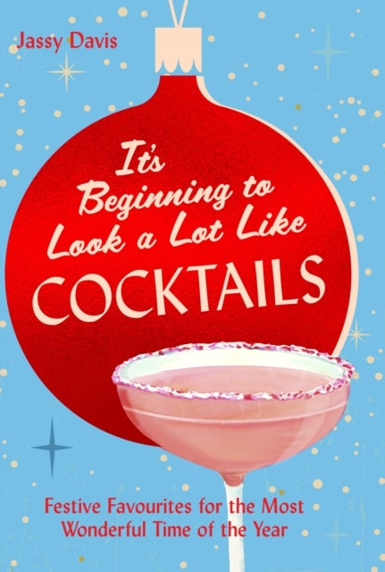 It's Beginning to Look a Lot Like Cocktails - Festive Favourites for the Most Wonderful Time of the Year
