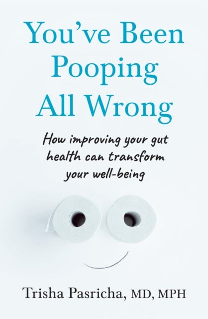 You’ve Been Pooping All Wrong - How Improving Your Gut Health Can Transform Your Well-Being