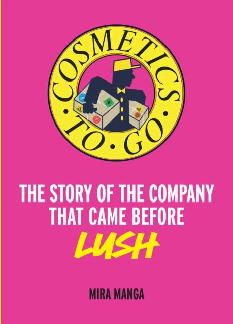 Cosmetics to Go - The Story of the Company That Came Before Lush