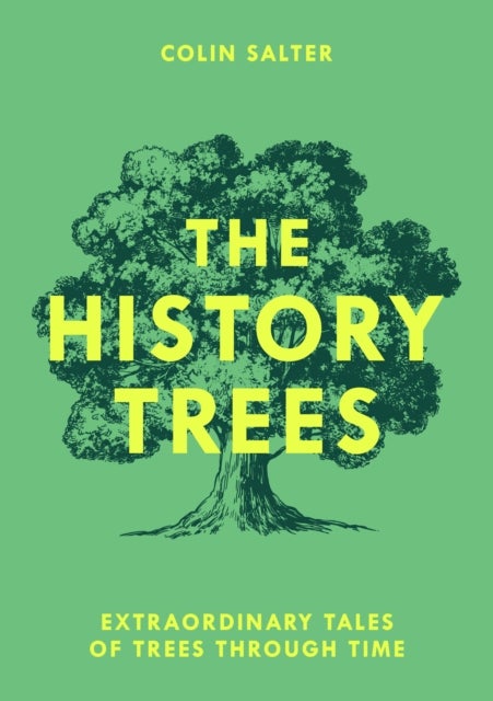 The History Trees - Extraordinary Tales of Trees Through Time