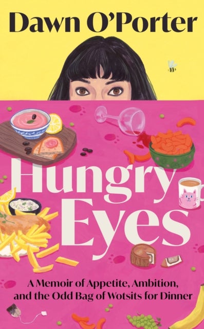 Hungry Eyes - A Memoir of Appetite, Ambition and the Odd Bag of Wotsits for Dinner