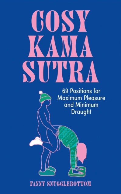 Cosy Kama Sutra - 69 Positions for Maximum Pleasure and Minimum Draught