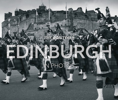 The Times Edinburgh in Photos - A History of Scotland’s Capital Through the Camera Lens