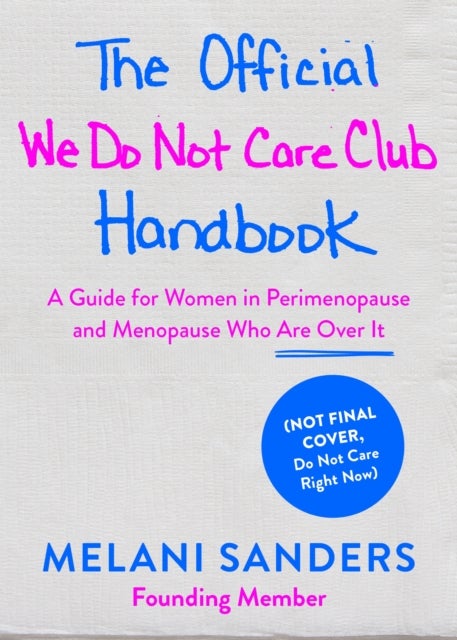 The Official We Do Not Care Club Handbook - A Guide for Women in Perimenopause and Menopause Who are Over it