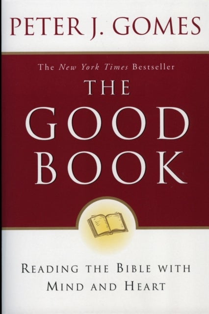 The Good Book: Reading the Bible with Mind and Heart - Reading the Bible with Mind and Heart